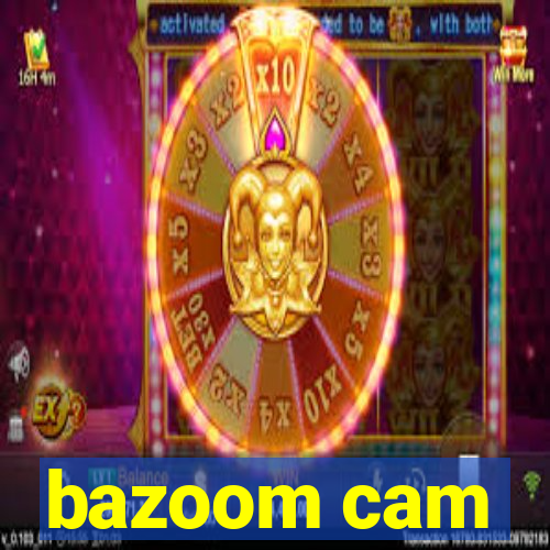 bazoom cam